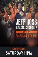 Watch Jeff Ross Roasts Criminals: Live at Brazos County Jail Movie4k