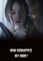 Watch Who Kidnapped My Mom? Movie4k