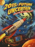 Watch 2015: Future Uncertain Movie4k