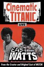 Watch Cinematic Titanic: East Meets Watts Movie4k