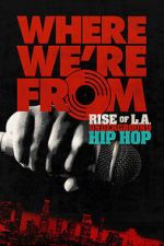 Watch Where We\'re From: Rise of L.A. Underground Hip Hop Movie4k