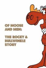 Watch Of Moose and Men: The Rocky and Bullwinkle Story Movie4k