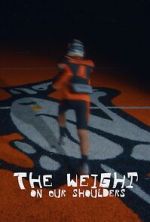 Watch The Weight on Our Shoulders Movie4k