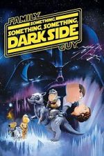 Watch Family Guy Presents: Something, Something, Something, Dark Side Movie4k