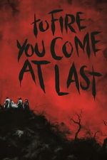 Watch To Fire You Come at Last Movie4k