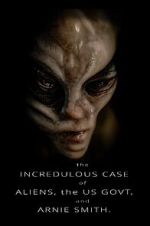 Watch The Incredulous Case of Aliens, the US Govt, and Arnie Smith. Movie4k