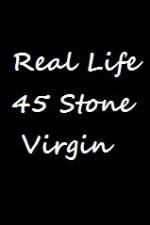 Watch Real Life 45 Stone Virgin Movie4k