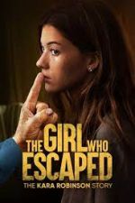 Watch The Girl Who Escaped: The Kara Robinson Story Movie4k