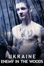Watch Ukraine: Enemy in the Woods Movie4k