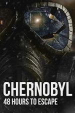 Watch Chernobyl: 48 Hours To Escape Movie4k