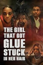 Watch The Girl That Got Glue Stuck In Her Hair Movie4k