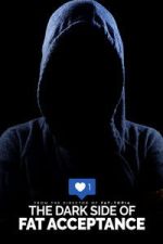 Watch The Dark Side of Fat Acceptance Movie4k