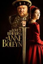 Watch The Love and Beheading of Anne Boleyn Movie4k