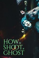 Watch How to Shoot a Ghost Movie4k