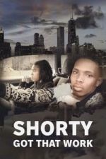 Watch Shorty Got That Work Movie4k