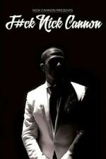 Watch F#Ck Nick Cannon Movie4k