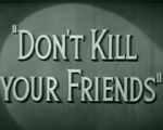 Watch Don\'t Kill Your Friends (Short 1943) Movie4k