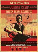 Watch We're Still Here: Johnny Cash's Bitter Tears Revisited Movie4k