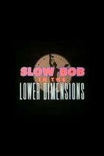 Watch Slow Bob in the Lower Dimensions Movie4k