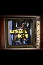 Watch Batmania Born! Building the World of Batman Movie4k