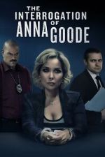 Watch The Interrogation of Anna Goode Movie4k