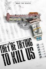 Watch They\'re Trying To Kill Us Movie4k