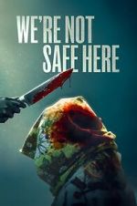 Watch We\'re Not Safe Here Movie4k