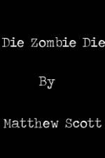 Watch Die, Zombie, Die Movie4k