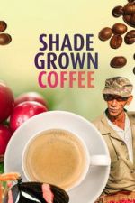 Watch Shade Grown Coffee Movie4k