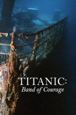 Watch Titanic: Band of Courage Movie4k