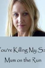 Watch You're Killing My Son - The Mum Who Went on the Run Movie4k