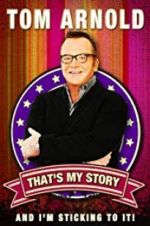 Watch Tom Arnold: That\'s My Story and I\'m Sticking to it Movie4k