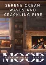 Watch Serene Ocean Waves and Crackling Fire: Mood - Relax, Meditate, Escape Movie4k