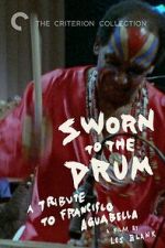 Watch Sworn to the Drum: A Tribute to Francisco Aguabella Movie4k