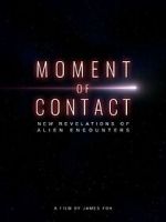 Watch Moment of Contact: New Revelations of Alien Encounters Movie4k