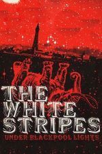 Watch The White Stripes: Under Blackpool Lights Movie4k