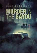 Watch Cold Case Files: Murder in the Bayou Movie4k