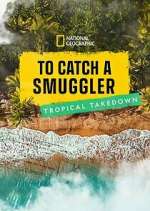 Watch To Catch a Smuggler: Tropical Takedown Movie4k