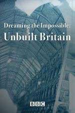 Watch Dreaming the Impossible Unbuilt Britain Movie4k