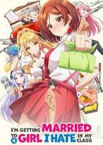 Watch I\'m Getting Married to a Girl I Hate in My Class Movie4k