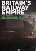 Watch Britain\'s Railway Empire in Colour Movie4k
